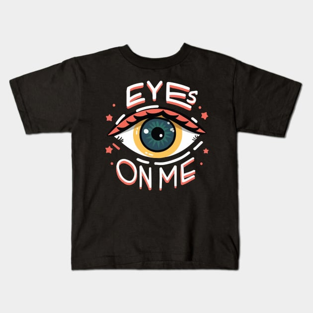 Eyes On Me I Kids T-Shirt by Double Name